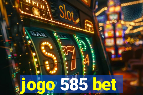 jogo 585 bet